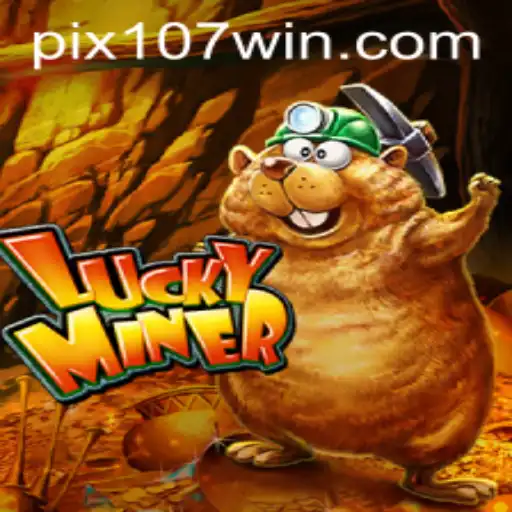 Descubra a Emoção de LuckyMiner: O Jogo da Sorte com a Palavra-Chave 107win